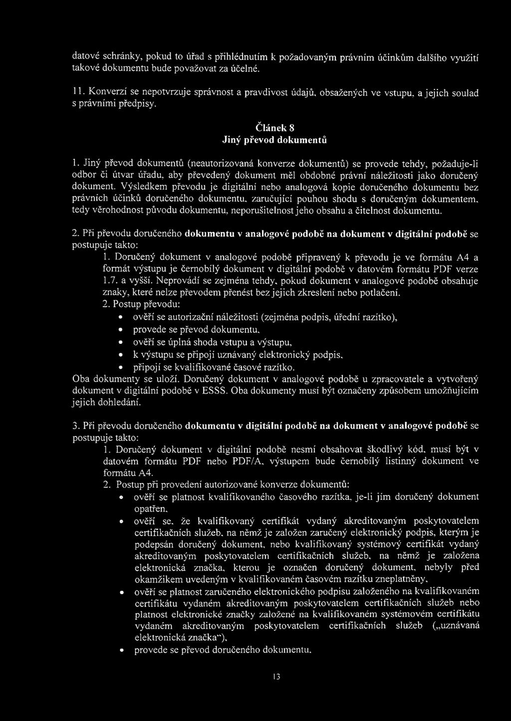 Jiný převod dokumentů (neautorizovaná konverze dokumentů) se provede tehdy, požaduje-li odbor či útvar úřadu, aby převedený dokument měl obdobné právní náležitosti jako doručený dokument.