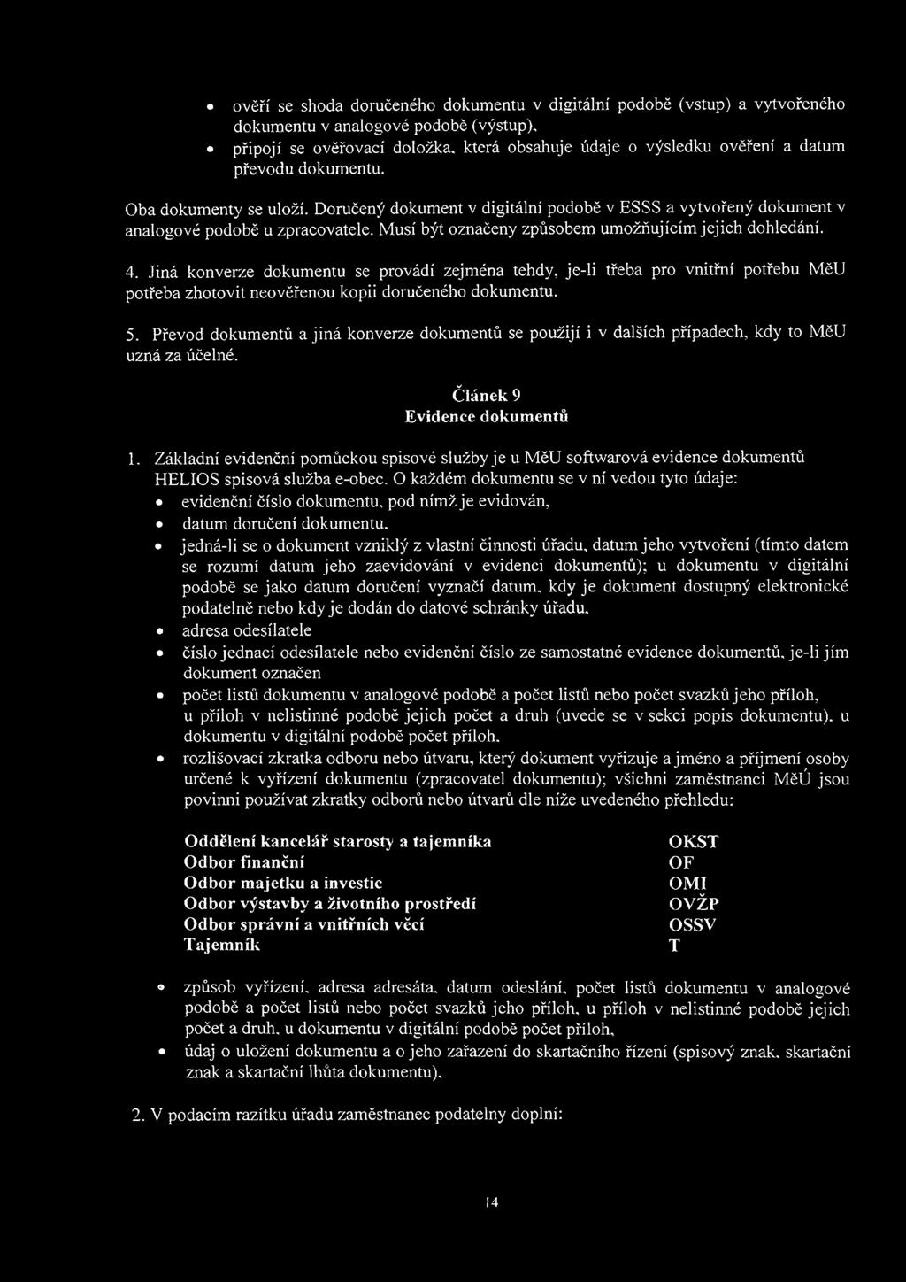 4. Jiná konverze dokumentu se provádí zejména tehdy, je-li třeba pro vnitřní potřebu MěU potřeba zhotovit neověřenou kopii doručeného dokumentu. 5.
