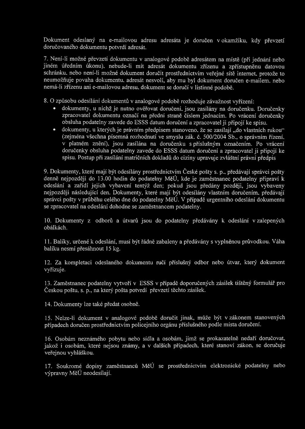 možné dokument doručit prostřednictvím veřejné sítě internet, protože to neumožňuje povaha dokumentu, adresát nesvolí, aby mu byl dokument doručen e-mailem, nebo nemá-li zřízenu ani e-mailovou