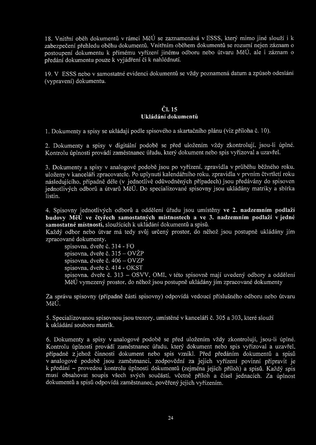 V ESSS nebo v samostatné evidenci dokumentů se vždy poznamená datum a způsob odeslání (vypravení) dokumentu. ČI. 15 Ukládání dokumentů 1.