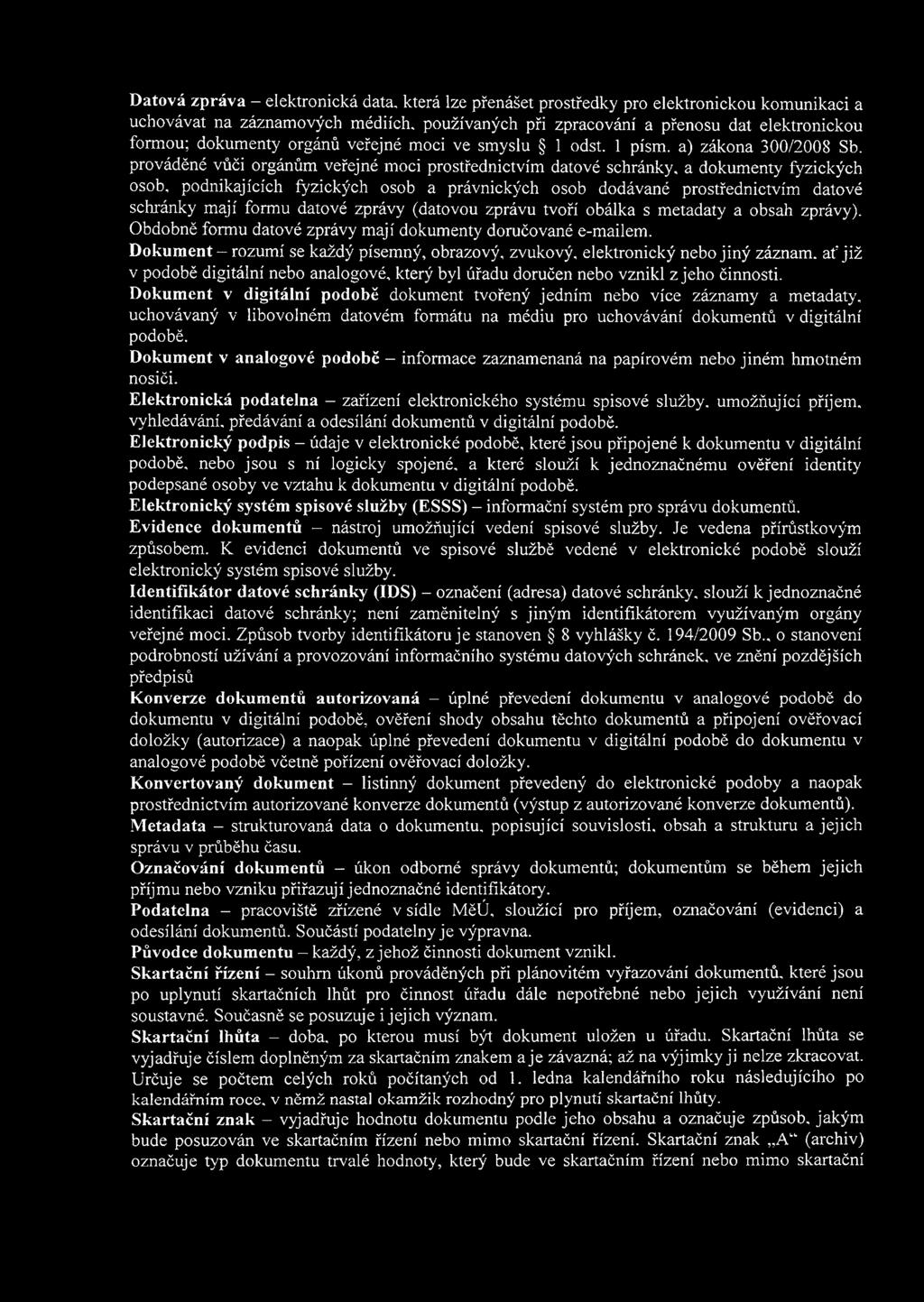 prováděné vůči orgánům veřejné moci prostřednictvím datové schránky, a dokumenty fyzických osob, podnikajících fyzických osob a právnických osob dodávané prostřednictvím datové schránky mají formu