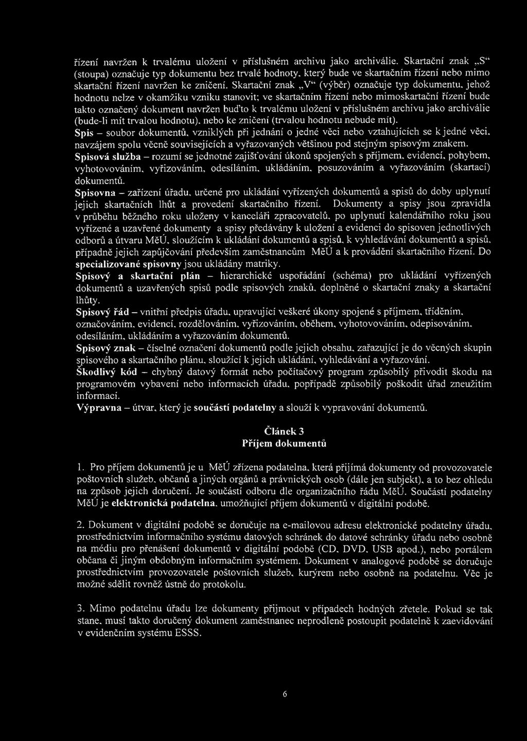 Skartační znak V (výběr) označuje typ dokumentu, jehož hodnotu nelze v okamžiku vzniku stanovit; ve skartačním řízení nebo mimoskartační řízení bude takto označený dokument navržen buďto k trvalému