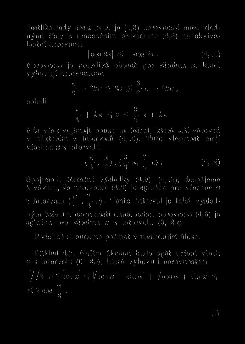 Jestliže tedy cos x > 0, je (4,8) nerovností mezi kladnými čísly a umocněním převedeme (4,8) na ekvivalentní nerovnost cos 2x\ ^ cos 2x.