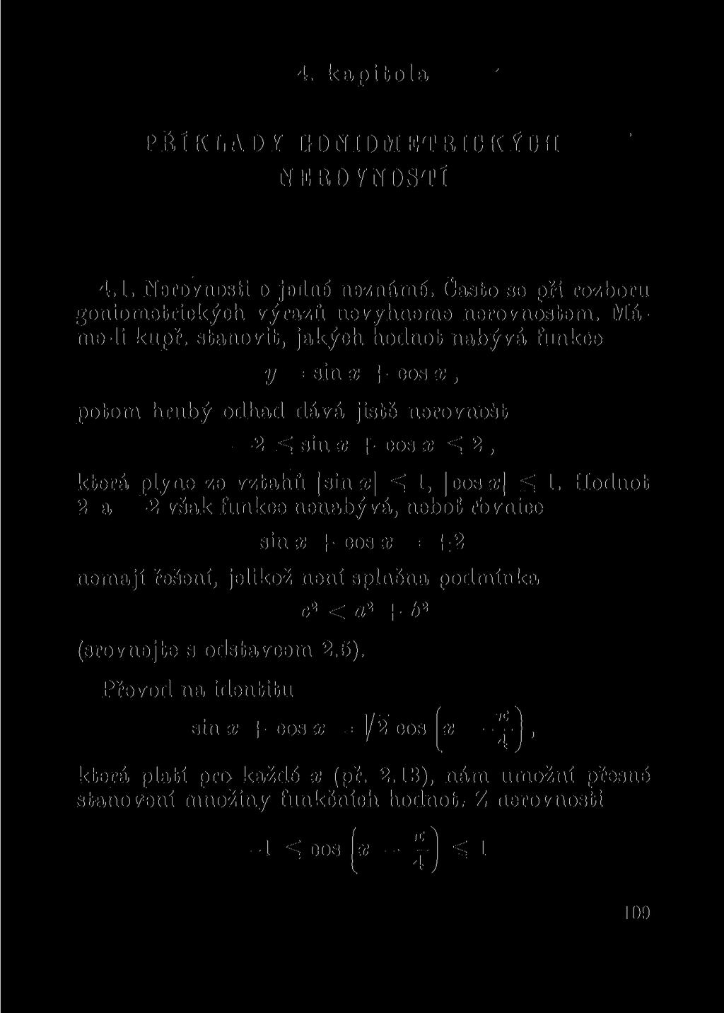 4. kapitola PŘÍKLADY GONIOMETRICKÝCH NEROVNOSTÍ 4.1. Nerovnosti o jedné neznámé. Často se při rozboru goniometrických výrazů nevyhneme nerovnostem. Máme-li kupř.