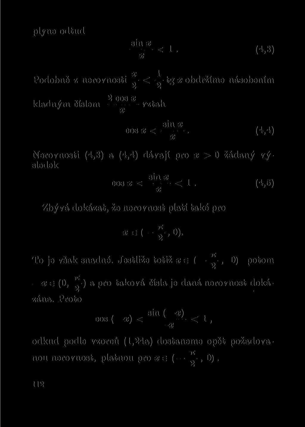 plyne odtud sin x < 1 (4,3) x 1 Podobně z nerovnosti < tg x obdržíme násobením M kladným číslem ^ X vztah 8 Í N : C /J, A\ cos x <.