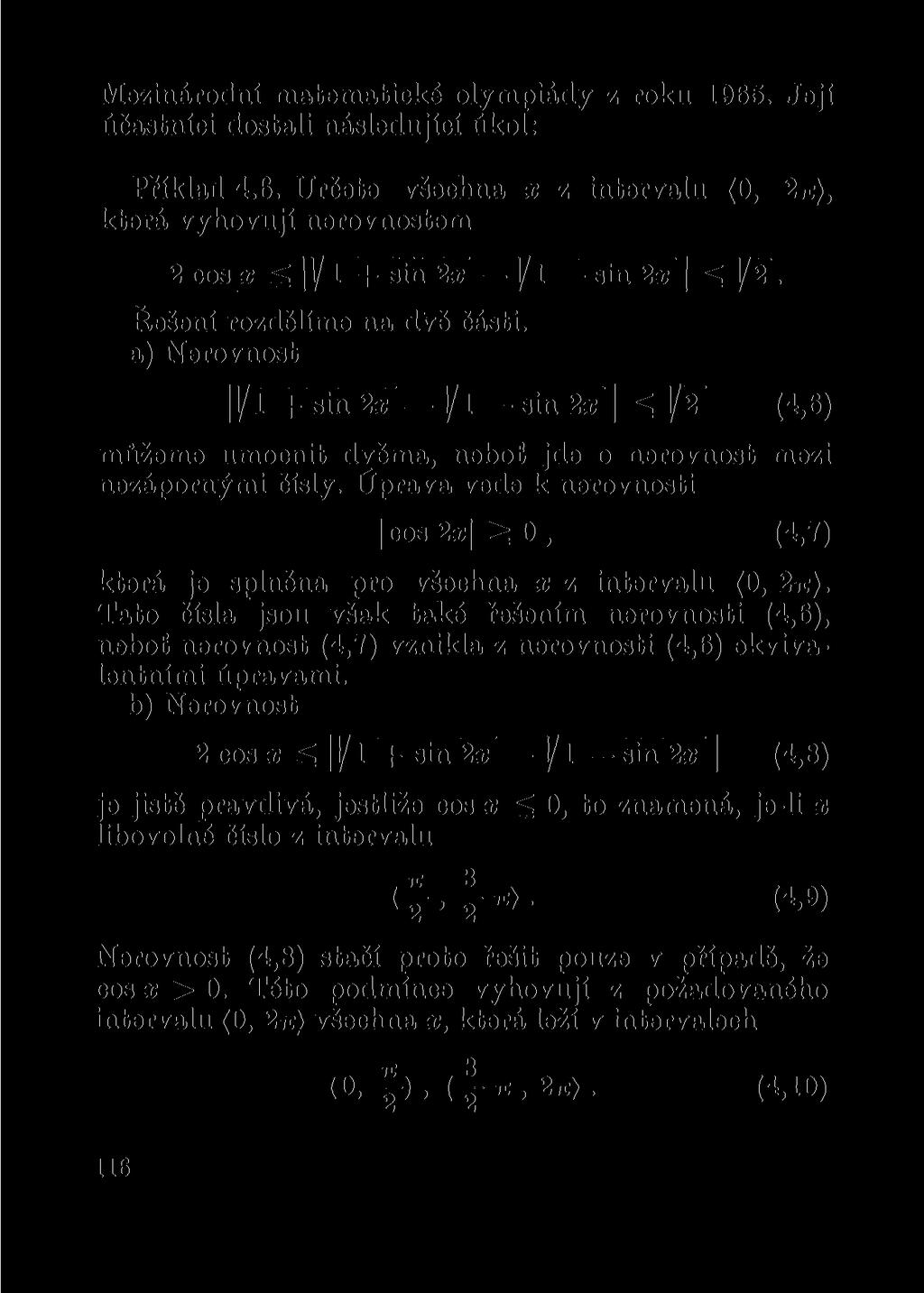 Mezinárodní matematické olympiády z roku 1965. Její účastníci dostali následující úkol: Příklad 4.6. Určete všechna x z intervalu (0, 271), která vyhovují nerovnostem 2 cos x < V 1 + sfn2ir j/l sin 2x \^]/2.