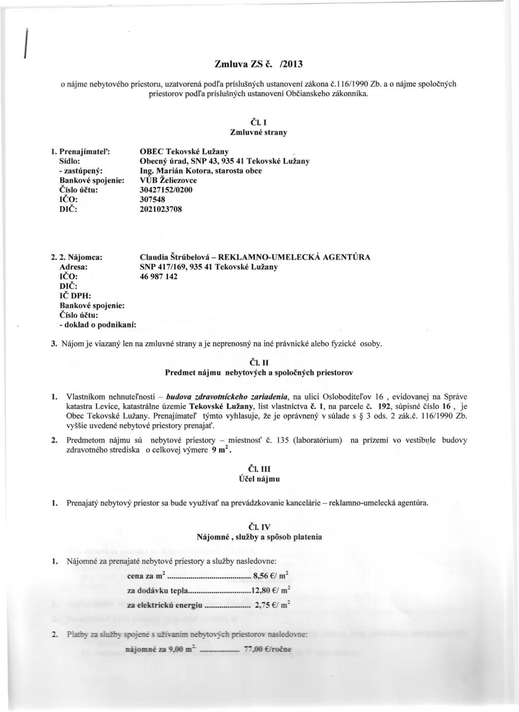 1 Zmluva ZS c. /2013 o nájme nebytového priestoru, uzatvorená podla príslušných ustanovení zákona c.116/1990 Zb. a o nájme spolocných priestorov podla príslušných ustanovení Obcianskeho zákonníka.