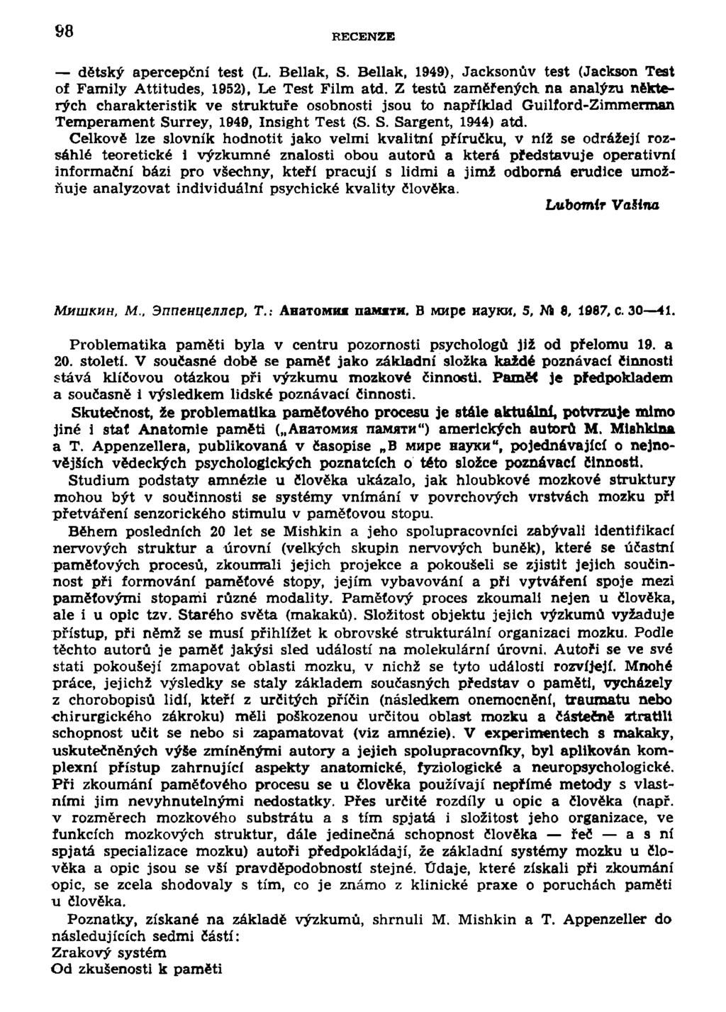 98 RECENZE dětský apercepční test (L. Bellak, S. Bellak, 1949), Jacksonův test (Jackson Test of Family Attitudes, 1952), Le Test Film atd.