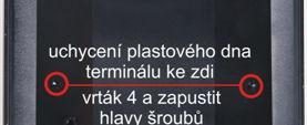 Dbejte na to, aby se hlavy šroubů, kterými budete terminál připevňovat na zeď, nedotýkaly elektronické desky. Díry pro šrouby zahlubte a šrouby používejte vždy pouze zápustné (Obr. 5 a 6).