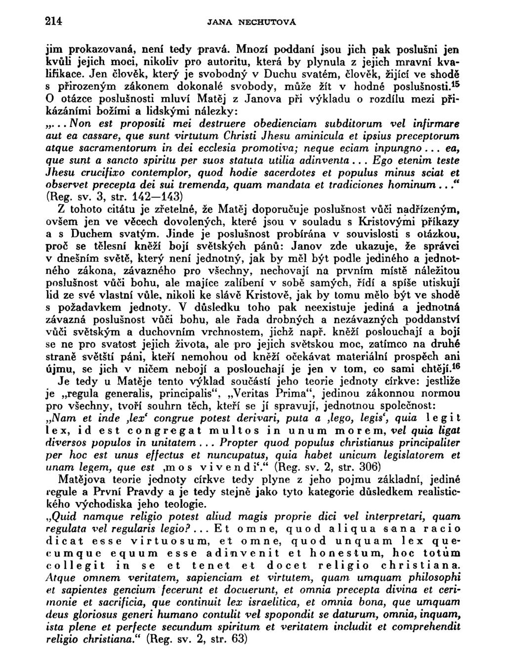 214 JANA NECHUŤOVÁ jim prokazovaná, není tedy pravá. Mnozí poddaní jsou jich pak poslušní jen kvůli jejich moci, nikoliv pro autoritu, která by plynula z jejich mravní kvalifikace.