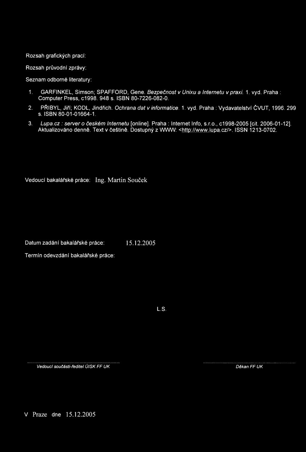 3. Lupa.cz : server o českém Internetu [online], Praha : Internet Info, s.r.o., c1998-2005 [cit. 2006-01-12], Aktualizováno denně. Text v češtině. Dostupný z WVWV: <http://www.lupa.cz/>.