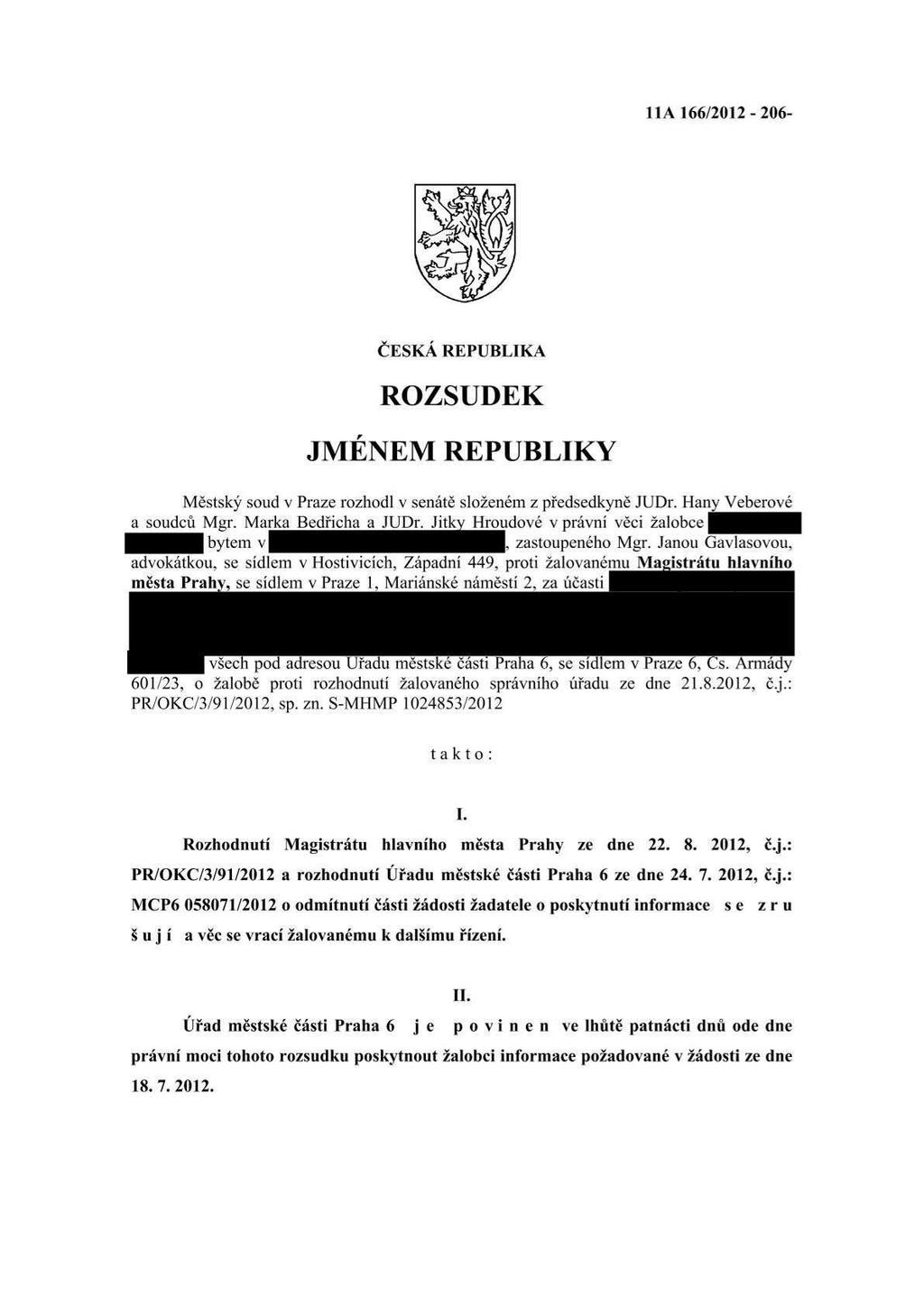 11A16612012-206- na: ČESKÁ REPUBLIKA ROZSUDEK Městský soud v Praze rozhodl v senátě složeném z předsedkyně JUDr. Hany Veberové a soudců Mgr. Marka Bedřicha a JUDr.