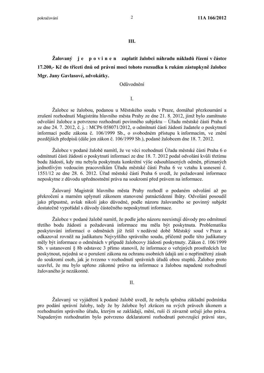 pokračování 2 lla 115612012 111. Žalovaný j e [) o ví a e n zaplatit žalobci náhradu nákladů řízení v částce 17.200,- Kč do třiceti dnů od právní moci tohoto rozsudku k rukám zástupkyně žalobce Mgr.