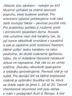 Nenašli pochopení pro modernizaci stávajících výrobků či pro prosazení nových věcí. Proto zkoušeli samovýrobou kopírovat vybavení ze zahraničí. Své poznatky lezci předávali dál např.