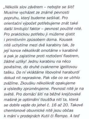 Nenašli pochopení pro modernizaci stávajících výrobků či pro prosazení nových věcí. Proto zkoušeli samovýrobou kopírovat vybavení ze zahraničí. Své poznatky lezci předávali dál např.