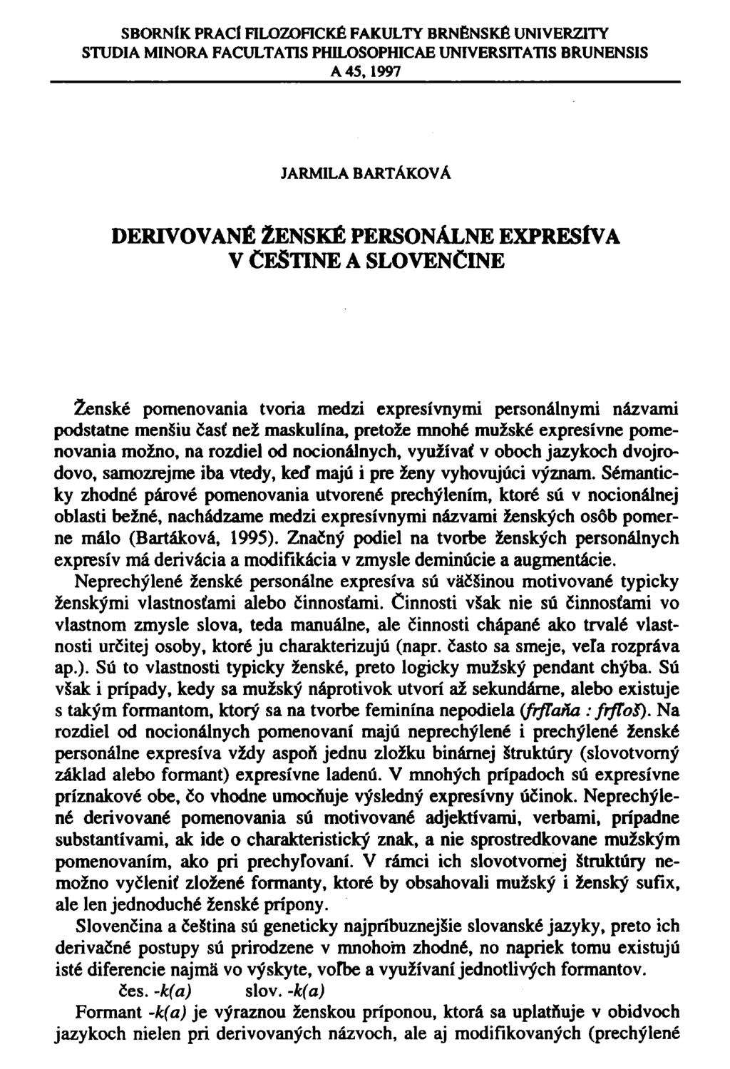 SBORNÍK PRACÍ FILOZOFICKÉ FAKULTY BRNĚNSKÉ UNIVERZITY STUDIA MINORA FACULTATIS PHILOSOPHICAE UNIVERSITATIS BRUNENSIS A 45,1997 JARMILA BARTÁKOVA DERIVOVANÉ ŽENSKÉ PERSONÁLNE EXPRESÍVA V CESTINE A