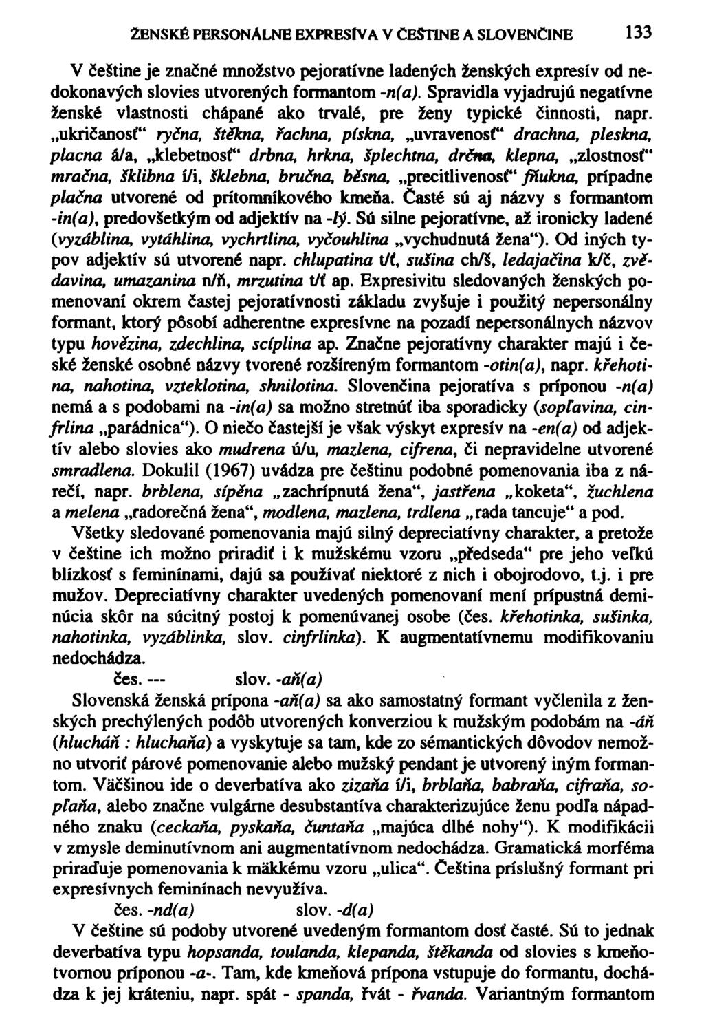 ŽENSKÉ PERSONÁLNE EX PRES IV A V ČEŠTINE A SLOVENČINE 133 V češtine je značné množstvo pejoratívne ladených ženských expresív od nedokonavých slovies utvořených formantom -n(a).