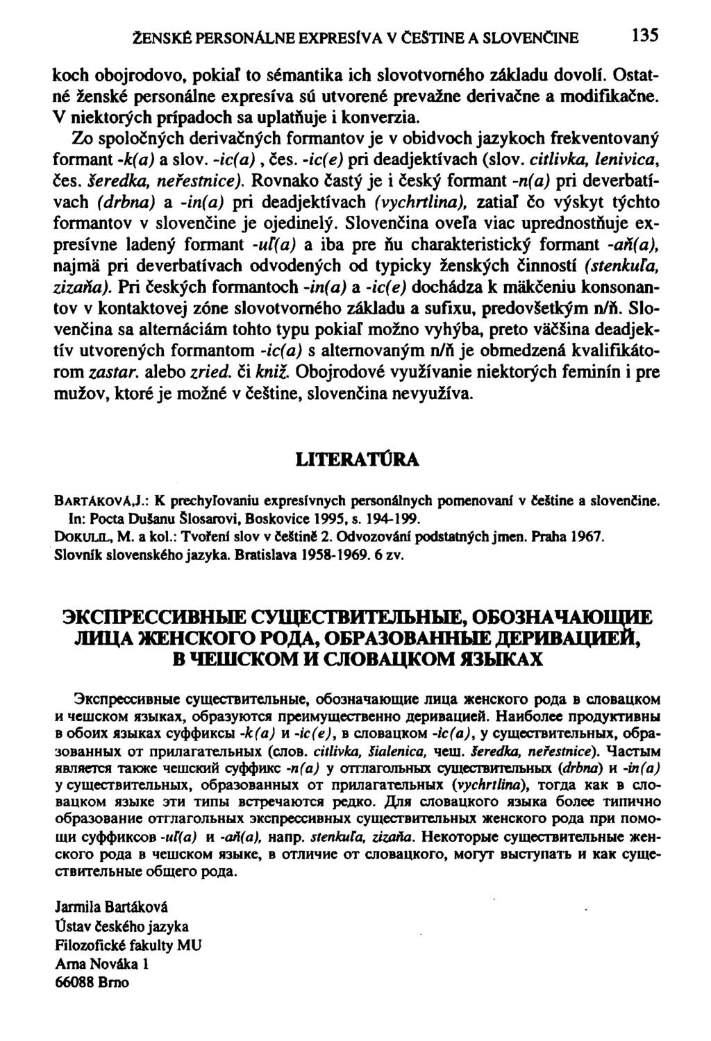 ŽENSKÉ PERSONÁLNE EXPRESÍVA V ČEŠTINE A SLOVENČINE 135 koch obojrodovo, pokial to sémantika ich slovotvorného základu dovolí.
