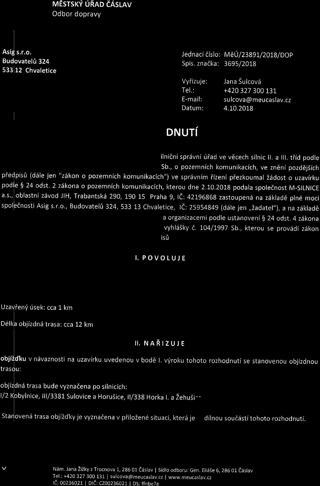 uesrsrv urno easmv Asi$ s.r.o. Budovatel0 324 533 12 Chvaletice J ed nac[ dlslo: M 6U/23891/2OIB I DOp Spis, znadka: 3695/2018 Vyiizuje: Jana Sulcovd +420327 300 L31 Tel.: E-mail: sulcova@meucaslav.