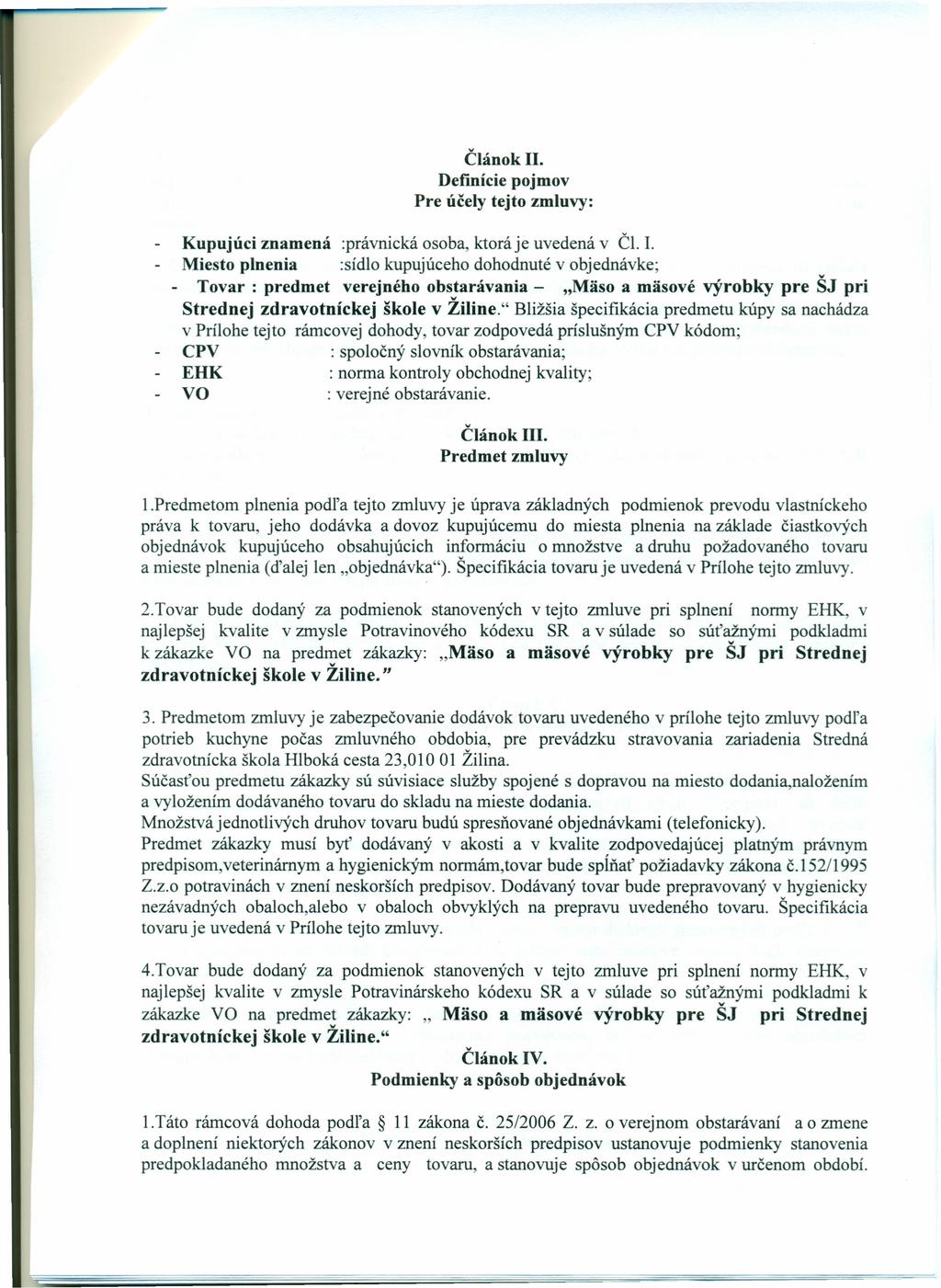 Článok II. Defmície pojmov Pre účely tejto zmluvy: Kupujúci znamená :právnická osoba, ktorá je uvedená v Čl. l.
