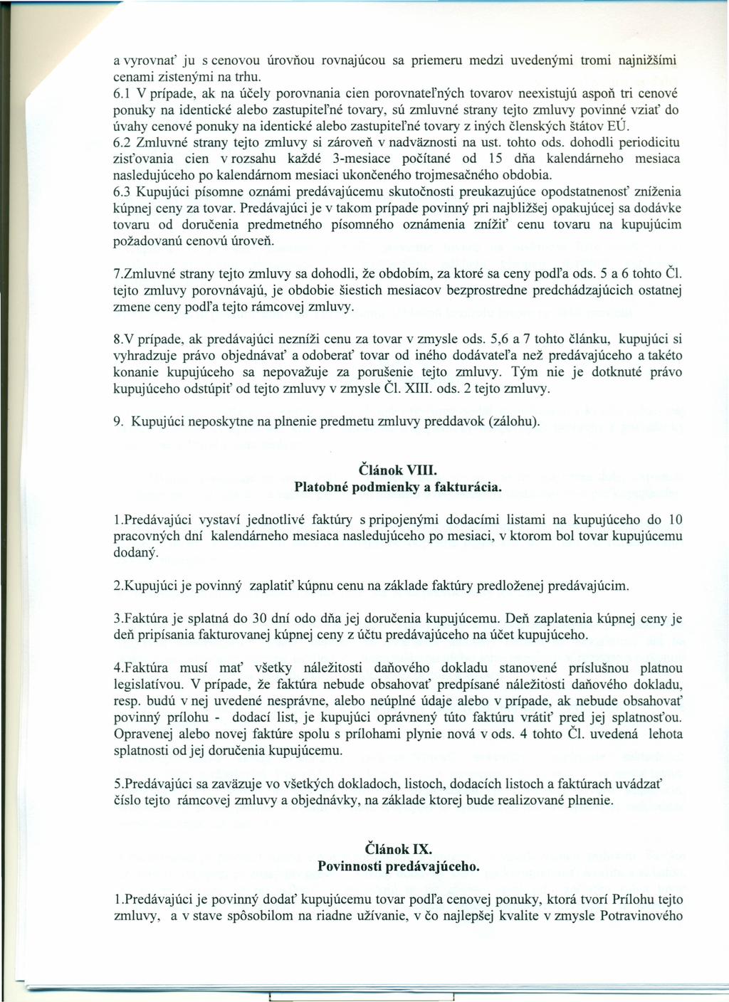 a vyrovnať ju s cenovou úrovňou rovnajúcou sa priemeru medzi uvedenými tromi najnižšími cenami zistenými na trhu. 6.