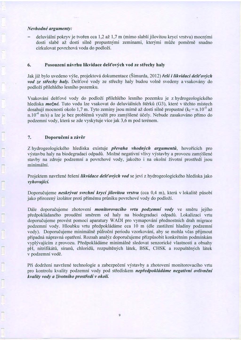 Nevhodni argamenty: deluvi6lni pokryv je tvoien cca I,2 al 1,7 m (mimo slab5i jilovitou kryci vrstvu) mocn;fmi dosti slabd ai, dosti silne propustnymi zeminami, kte4imi mrize pomdrnd snadno