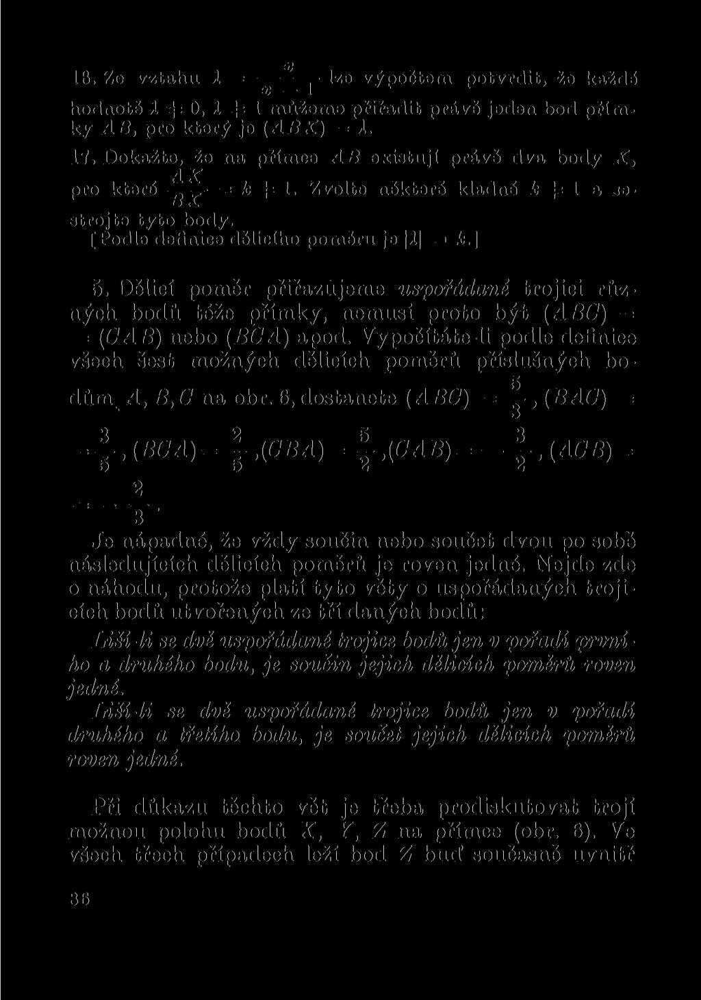 16. Zo vztahu A = lze výpočtem potvrdit, že každé hodnotě A 4= 0, A 4= 1 můžeme přiřadit právě jeden bod přímky AB, pro který je (ABX) = A. 17.