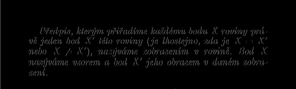 Předpis, kterým přiřadíme každému bodu X roviny bod X' = S, je jistým zobrazením v rovině, ovšem málo zajímavým.