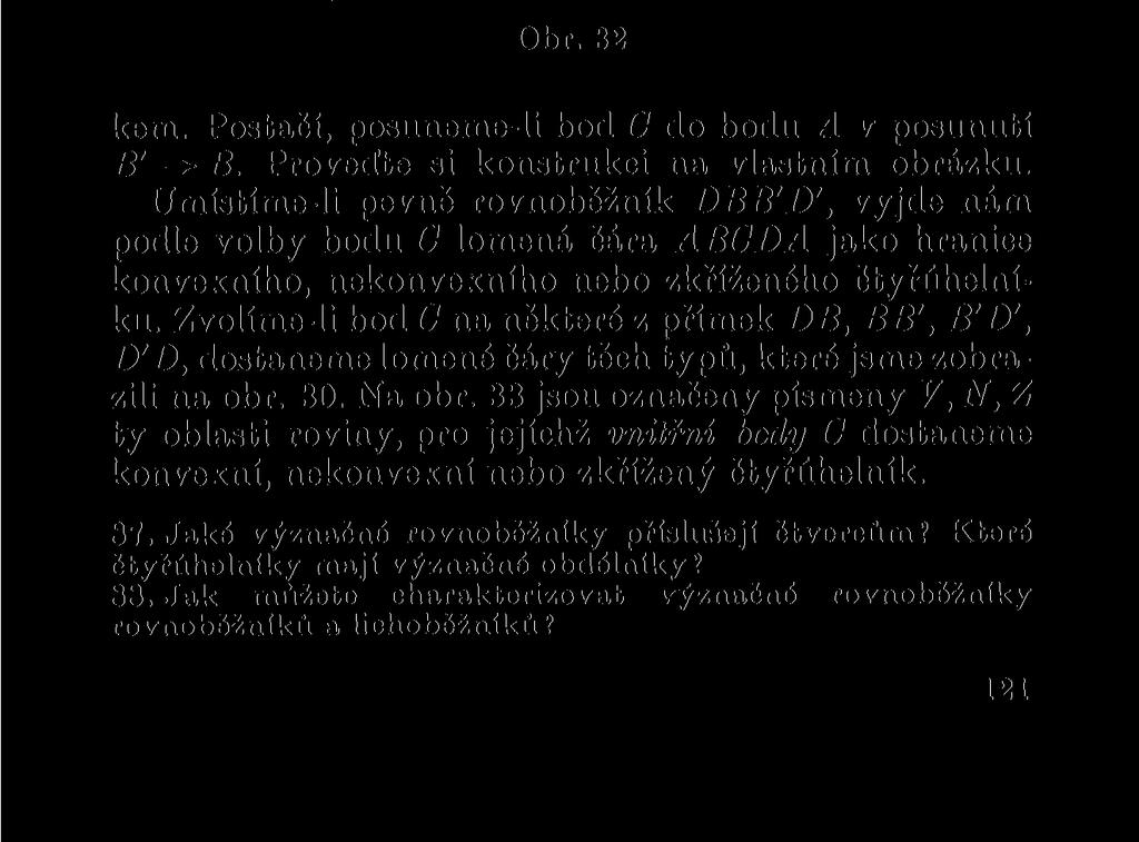 a vnitřními úhly čtyřúhelníku (obr. 32). Ühel e = < AUB je shodný s jedním vnitřním úhlem význačného rovnoběžníku. Každé uzavřené lomené čáře ABCDA umíme přiřadit její význačný rovnoběžník DBB'D'.