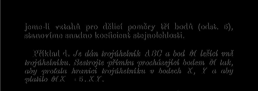 Sestrojte přímku procházející bodem M tak, aby proťala hranici trojúhelníku v bodech X, Y a aby platilo MX = 5.17. Rozbor.