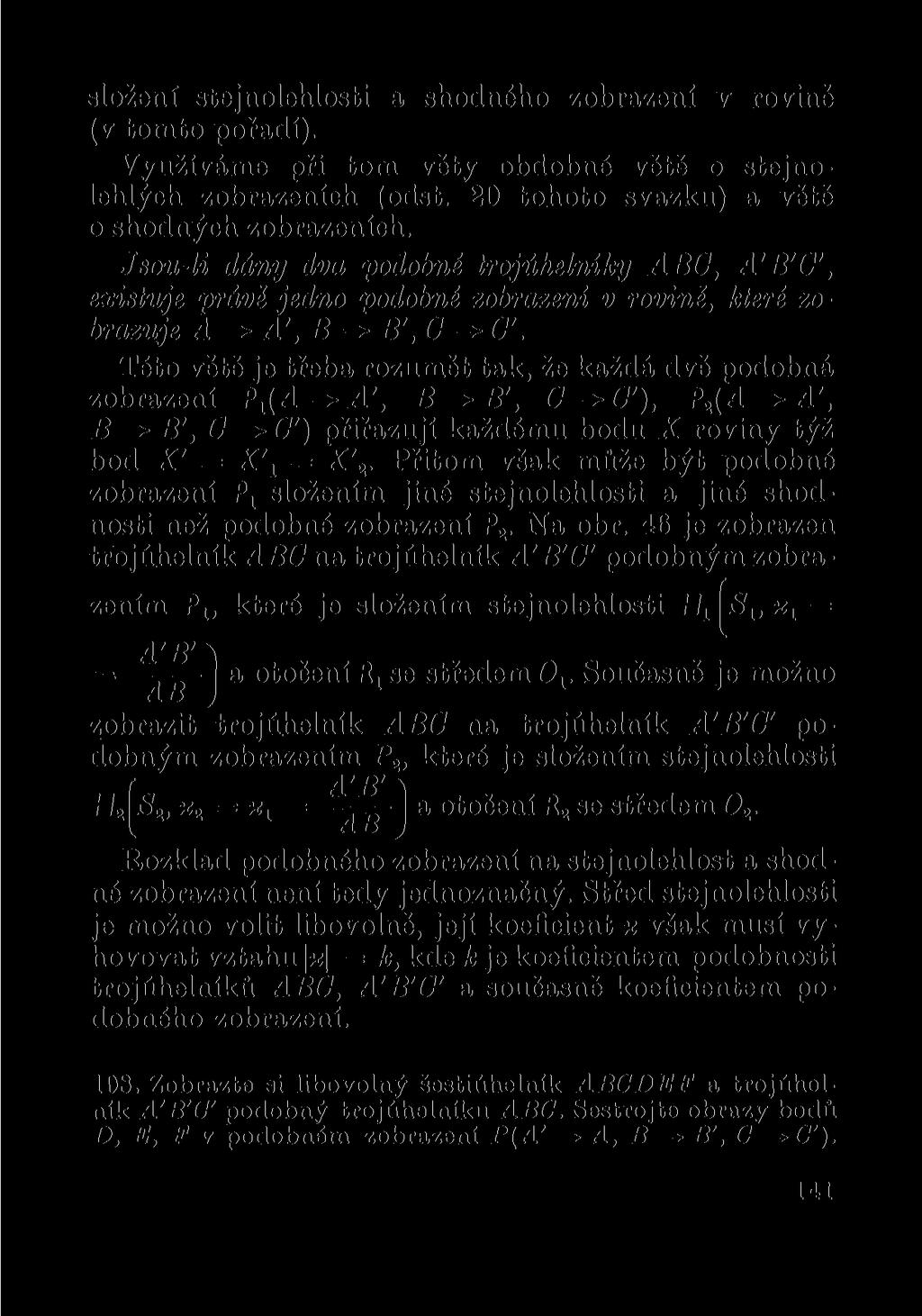 složení stejnolehlosti a shodného zobrazení v rovině (v tomto pořadí). Využíváme při tom věty obdobné větě o stejnolehlých zobrazeních (odst. 20 tohoto svazku) a větě o shodných zobrazeních.