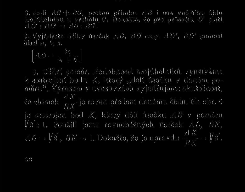 Zřejmě proto, že shodné úhly nejsou sevřeny úměrnými stranami. Vidíte, jak záleží na každém předpokladu vět o shodnosti nebo podobnosti trojúhelníků.