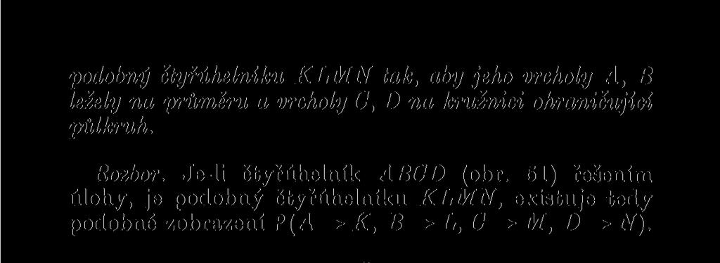 podobný čtyřúhélnlku KLMN tak, aby jeho vrcholy A, B ležely na průměru a vrcholy C, D na kružnici ohraničující půlkruh. Rozbor.