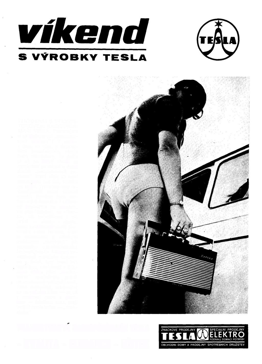 TENTOKRÁT S TRANZIS- TOROVÝMI RADIOPŘIJÍ- MAČI TESLA. Pamatujete si na dobu první tranzistorové exploze"? V parku, v lese, na ulici, v dopravních prostředcích, všude řvaly tranzistory.