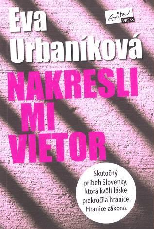 Eva Urbaníková Nakresli mi vietor Tento príbeh napísal život.