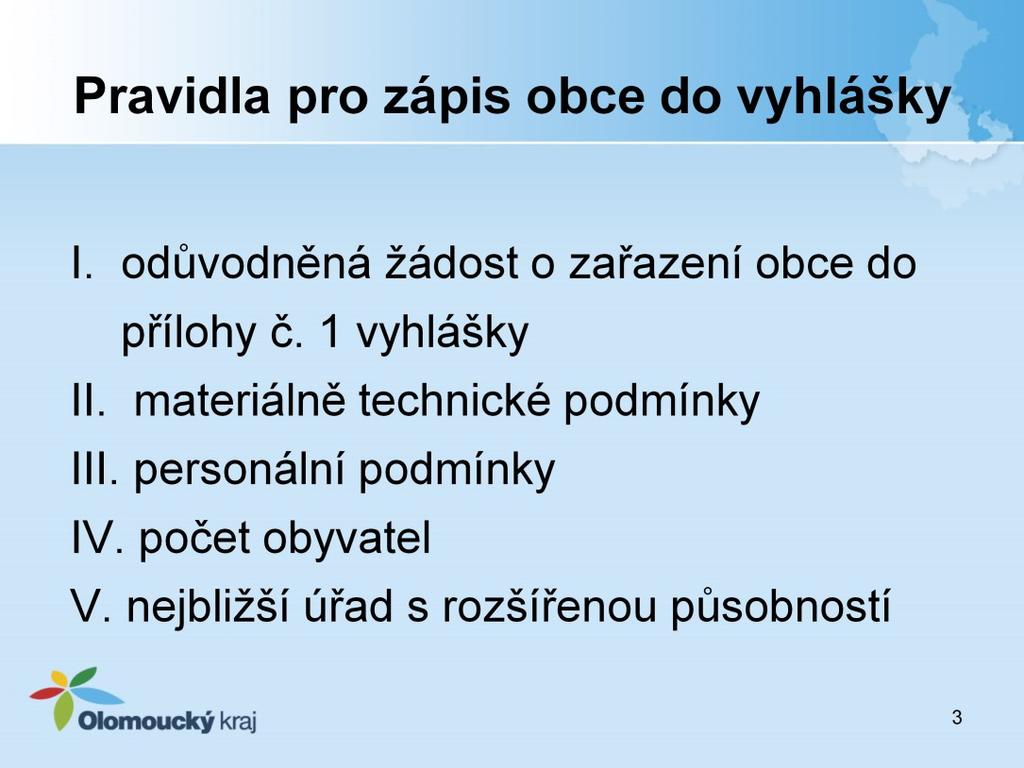 1. Obecní úřad, který dosud neprováděl ověřovací agendu, není dosud uveden v příloze č.