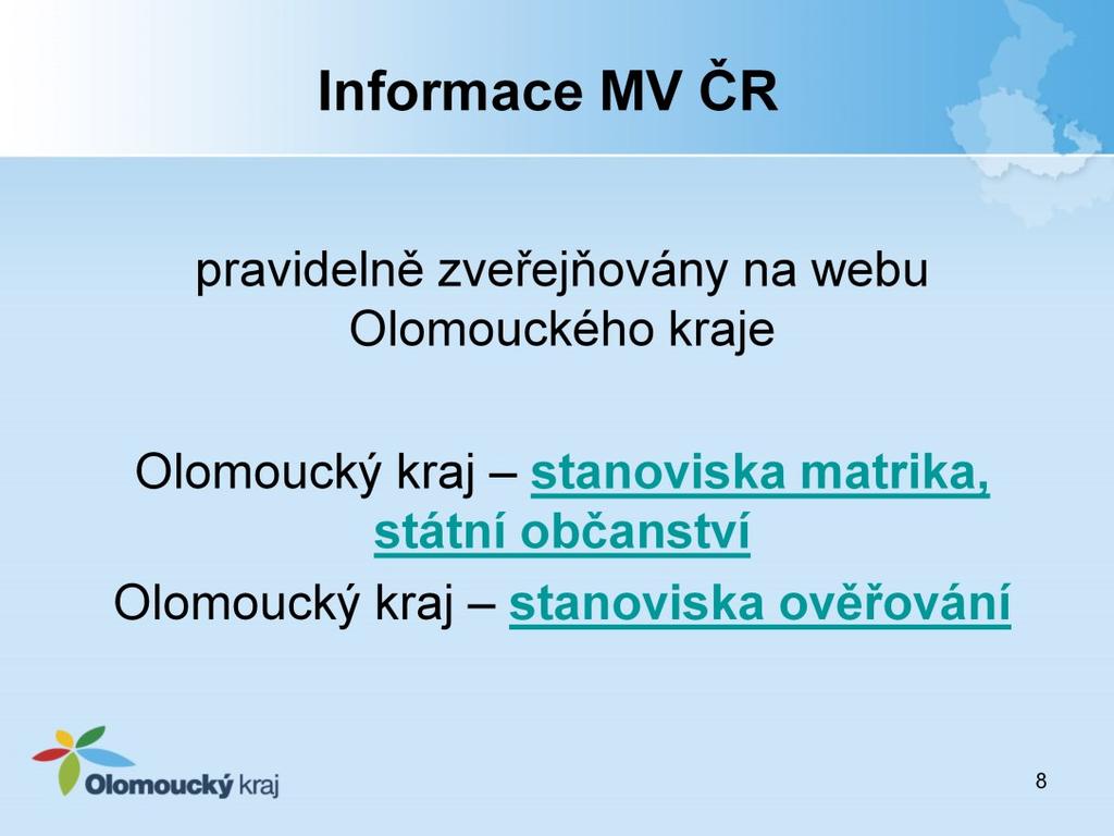 Informace týkající se matrik a státního občanství jsou pravidelně rozesílány na jednotlivé matriční úřady a zároveň jsou zveřejněny na webu Olomouckého kraje, pod odkazem