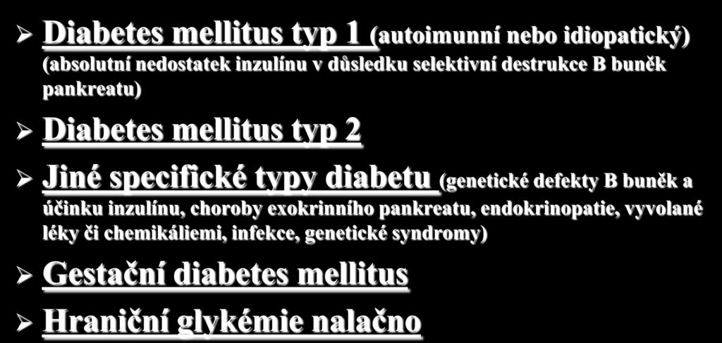 Klasifikace DM (ADA) Diabetes mellitus typ 1 (autoimunní nebo idiopatický) (absolutní nedostatek inzulínu v důsledku selektivní destrukce B buněk pankreatu) Diabetes mellitus typ 2 Jiné specifické