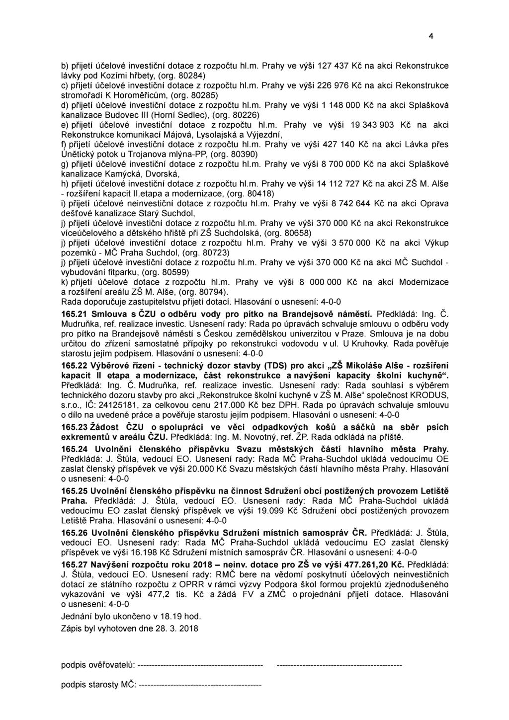 b) přijetí účelové investiční dotace z rozpočtu hl.m. Prahy ve výši 127 437 Kč na akci Rekonstrukce lávky pod Kozími hřbety, (org. 80284) c) přijetí účelové investiční dotace z rozpočtu hl.m. Prahy ve výši 226 976 Kč na akci Rekonstrukce stromořadí K Horoměřicům, (org.