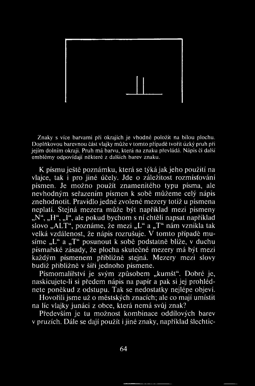 Jde o záležitost rozmísťování písmen. Je možno použít znamenitého typu písma, ale nevhodným seřazením písmen k sobě můžeme celý nápis znehodnotit.