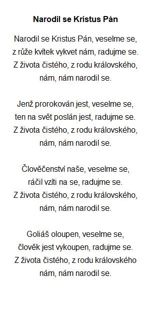 A připomeňme si klasické české koledy: Jak jsi krásné,neviňátko Jak jsi krásné, neviňátko, vprostřed bídy nebožátko. Před tebou padáme, dary své skládáme.