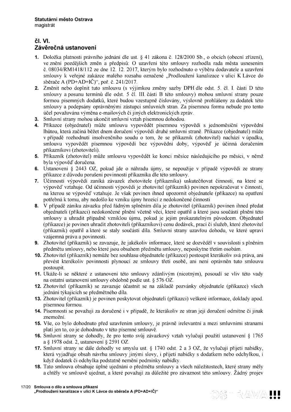 čl. VI. Záěrečná ustanoení 1. Doložka platnosti práního jednání dle ust. 41 zákona č. 128/2000 Sb.