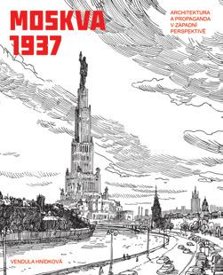 33 SERVIS MOSKVA 1937. ARCHITEKTURA A PROPAGANDA V ZÁPADNÍ PERSPEKTIVĚ Vendula Hnídková Prostor architektura, interiér, design, o. p. s.