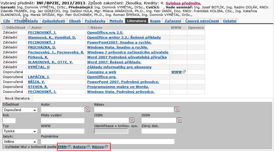 Zadání programu předmětu garantem předmětu na portále Literatura: Obrázek 17 - Literatura Na záložce Literatura se zadávají tituly, které jsou pro daný předmět doporučeny ke studiu.