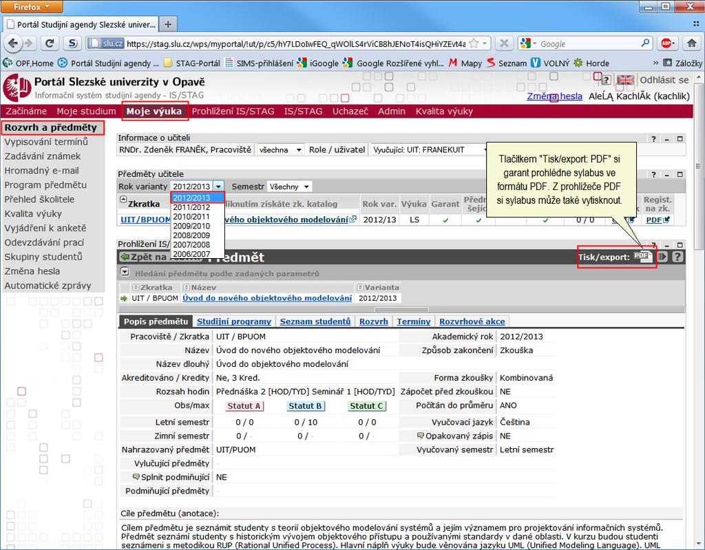 Tisk programu předmětu TISK PROGRAMU PŘEDMĚ TU Garant předmětu si vyhledá předmět nabídkou Moje výuka > Rozvrh a předměty. Zadá správný rok varianty (akademický rok).