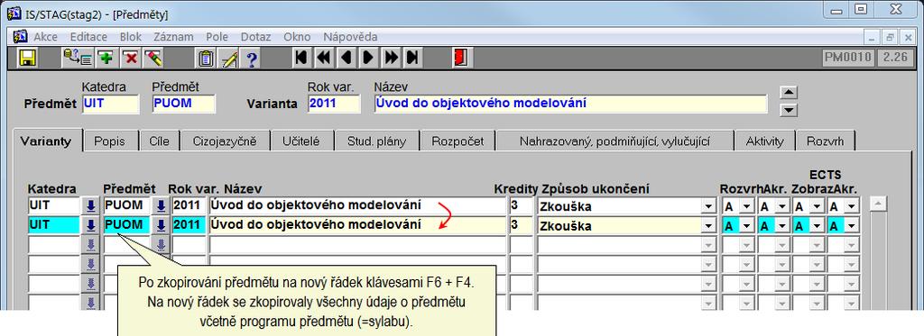 ZKOPÍROVÁNÍ PŘEDMĚTU NA NOVÝ KÓD Sekretářka zkopíruje vyhledaný předmět na nový řádek klávesami [F6] a [F4].