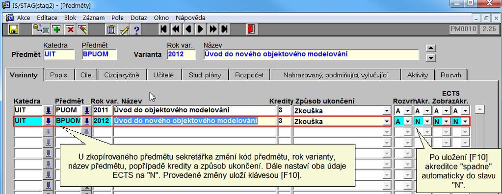 Postup Sekretářka uloží předmět pod nově zadaným kódem klávesou [F10]. Po uložení předmětu spadne automaticky Akreditace do stavu N.
