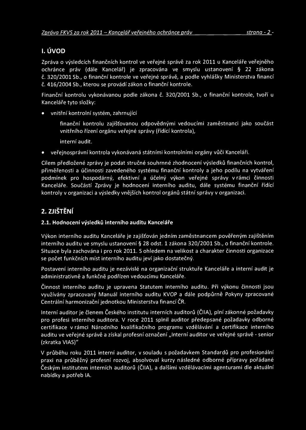 ; o finanční kontrole ve veřejné správě, a podle vyhlášky Ministerstva financí č. 416/2004 Sb., kterou se provádí zákon o finanční kontrole. Finanční kontrolu vykonávanou podle zákona č. 320/2001 Sb.