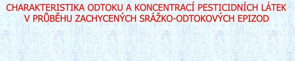 Datum Profil Q kulminační (l/s) Q celkový (m 3 ) Q_event podíl (%) Cfw metabolity (ng/l) Cfw mateřské látky (ng/l) Plodina Doba od poslední aplikace 31.7.