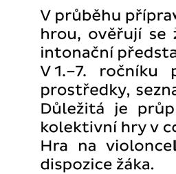 I. stupeň Učební plány pro přípravné studium ke vzdělávání v základním studiu a základní studium I. stupně Hra na violoncello PS I. stupeň 1. r. 2. r. 1. r. 2. r. 3.